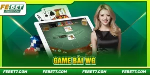 Game Bài WG tại FEBET: Sảnh Bài Lá Đỉnh Cao Quốc Tế