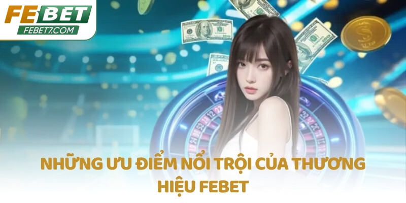 Những ưu điểm nổi trội của thương hiệu FEBET